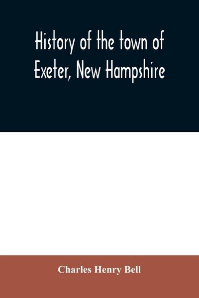 History of the town of Exeter, New Hampshire