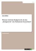 Warum wird das Budgetrecht als das Königsrecht des Parlaments bezeichnet?