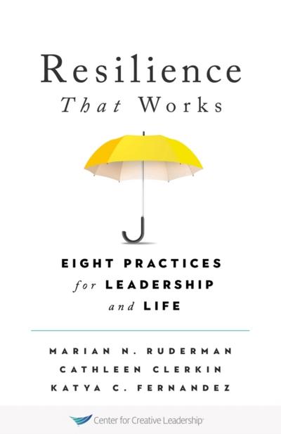 Resilience That Works: Eight Practices for Leadership and Life