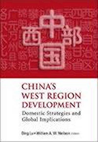 China’s West Region Development: Domestic Strategies and Global Implications