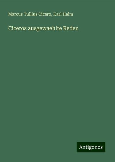 Cicero, M: Ciceros ausgewaehlte Reden
