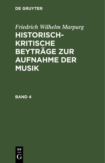 Friedrich Wilhelm Marpurg: Historisch-kritische Beyträge zur Aufnahme der Musik. Band 4
