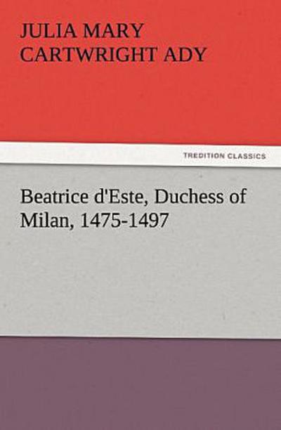 Beatrice d’Este, Duchess of Milan, 1475-1497