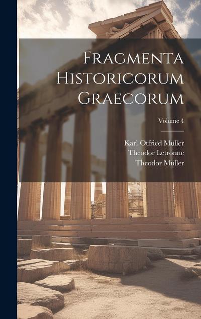 Fragmenta Historicorum Graecorum; Volume 4