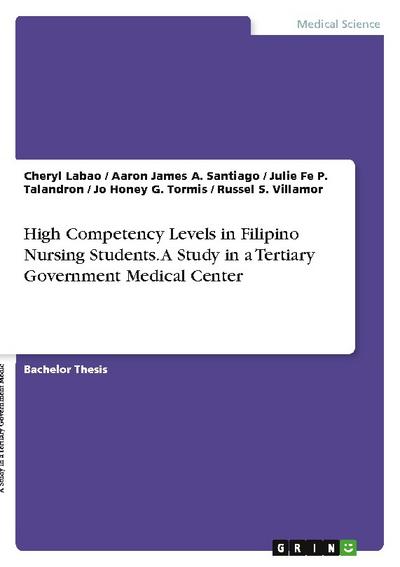High Competency Levels in Filipino Nursing Students. A Study in a Tertiary Government Medical Center