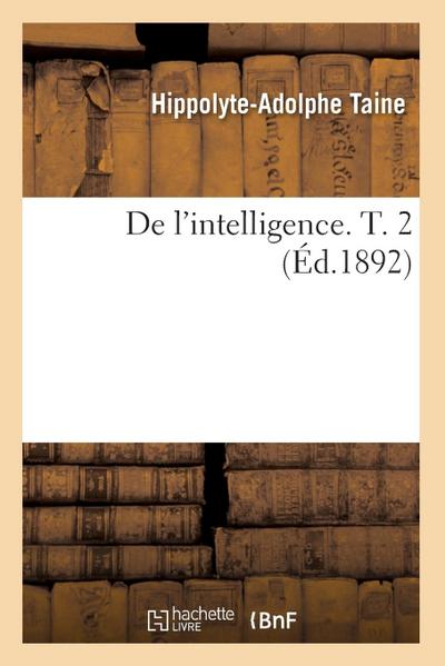 de l’Intelligence. T. 2 (Éd.1892)