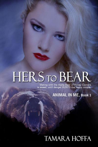 Hers to Bear (The Animal In Me Series, #1)