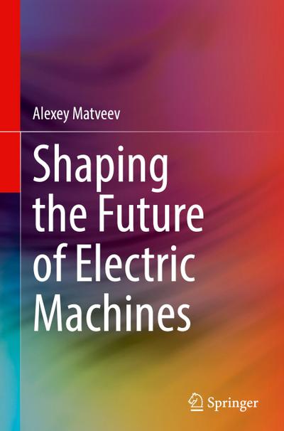 Shaping the Future of Electric Machines