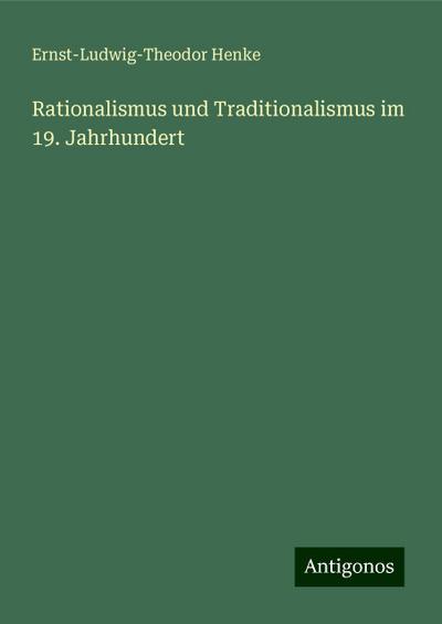 Henke, E: Rationalismus und Traditionalismus im 19. Jahrhund
