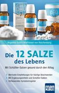 Die 12 Salze des Lebens - Mit Schüßler-Salzen gesund durch den Alltag