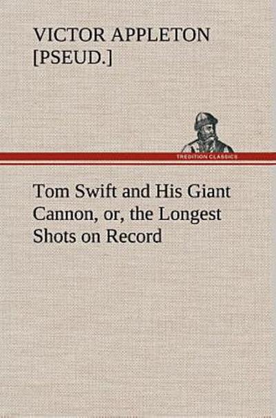 Tom Swift and His Giant Cannon, or, the Longest Shots on Record
