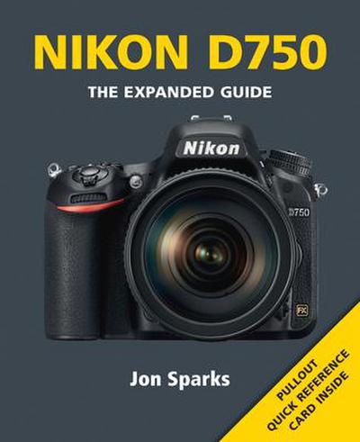 Nikon D750: The Expanded Guide