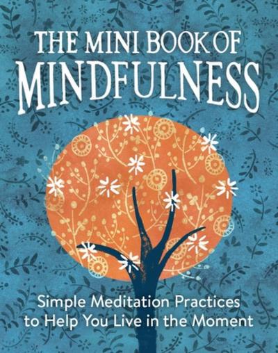 The Mini Book of Mindfulness: Simple Meditation Practices to Help You Live in the Moment (RP Minis)