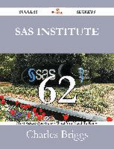 SAS Institute 62 Success Secrets - 62 Most Asked Questions On SAS Institute - What You Need To Know