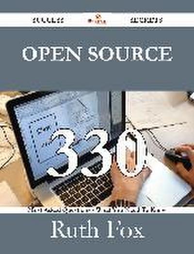 Open Source 330 Success Secrets - 330 Most Asked Questions On Open Source - What You Need To Know