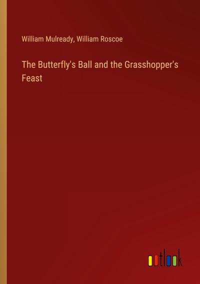The Butterfly’s Ball and the Grasshopper’s Feast