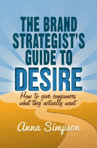 The Brand Strategist’s Guide to Desire