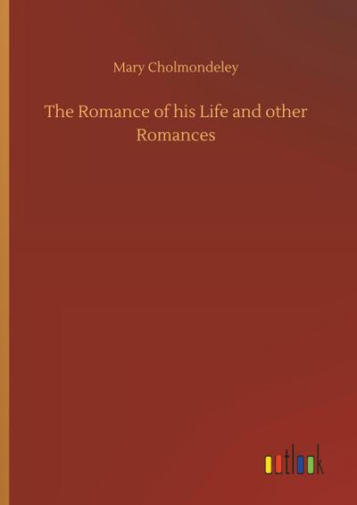 The Romance of his Life and other Romances
