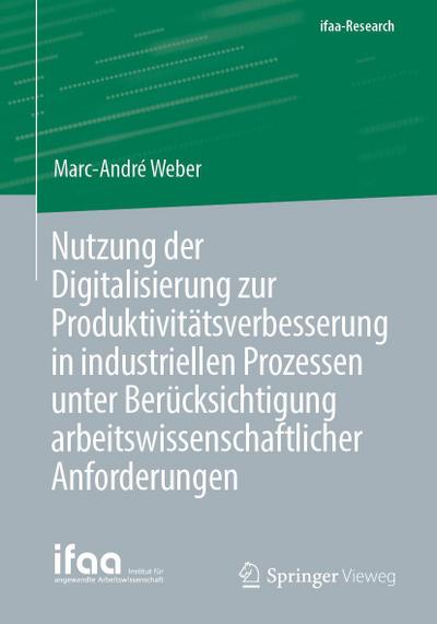 Nutzung der Digitalisierung zur Produktivitätsverbesserung in industriellen Prozessen unter Berücksichtigung arbeitswissenschaftlicher Anforderungen