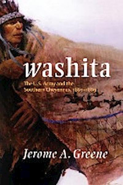 Washita: The U.S. Army and the Southern Cheyennes, 1867-1869