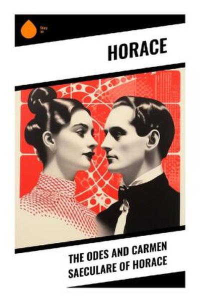 The Odes and Carmen Saeculare of Horace