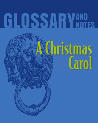 A Christmas Carol Glossary and Notes