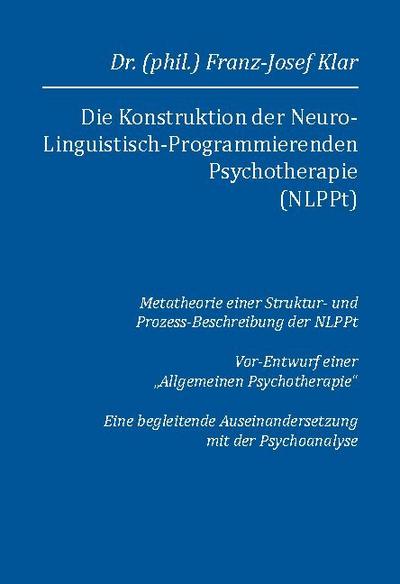 Die Konstruktion der Neuro-Linguistisch-Programmierenden Psychotherapie (NLPPt)