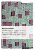 Die Bilder von Andreas Gursky. Realismus oder Abst