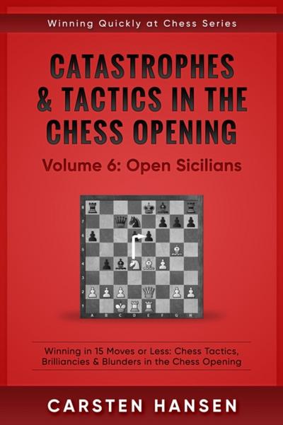 Catastrophes & Tactics in the Chess Opening - Vol 6: Open Sicilians