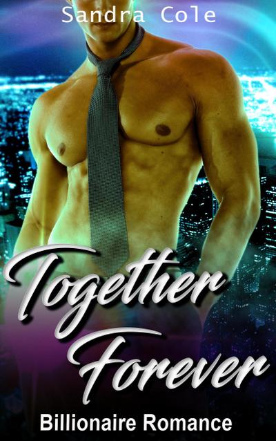 Together Forever : Billionaire Romance