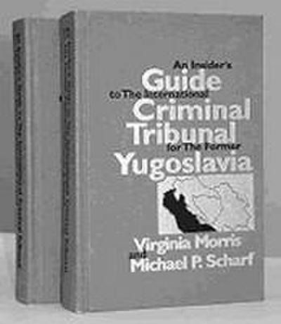 An Insider’s Guide to the International Criminal Tribunal for the Former Yugoslavia: Documentary History and Analysis (2 Vols)