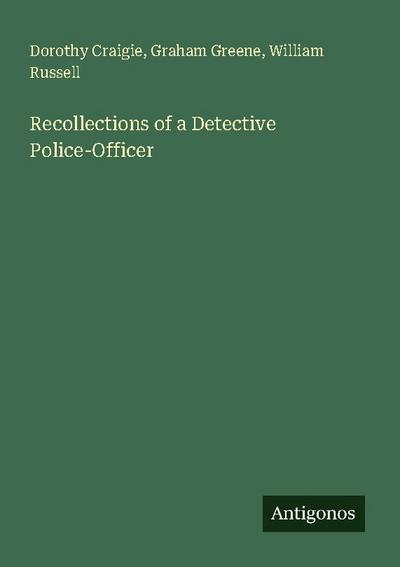 Recollections of a Detective Police-Officer