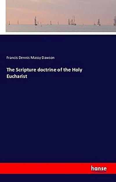 The Scripture doctrine of the Holy Eucharist