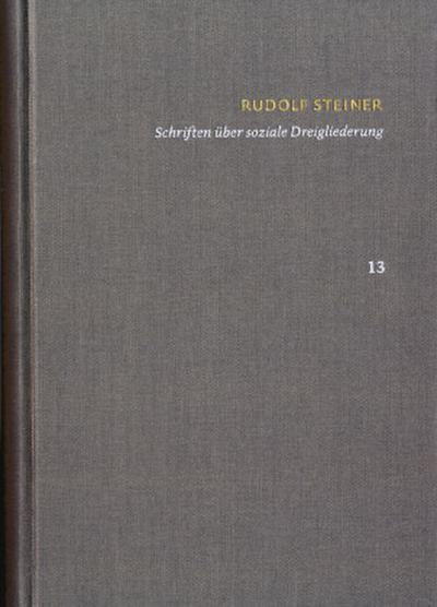 Rudolf Steiner: Schriften. Kritische Ausgabe / Band 13: Schriften über soziale Dreigliederung