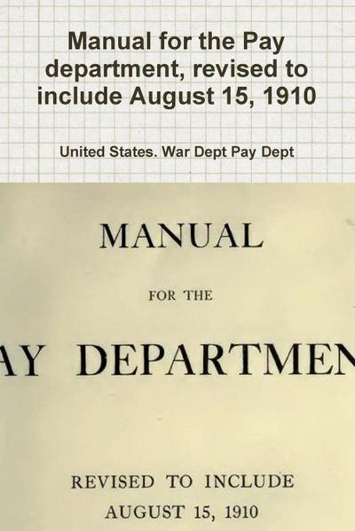 Manual for the Pay department, revised to include August 15, 1910