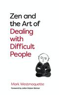 Zen and the Art of Dealing with Difficult People