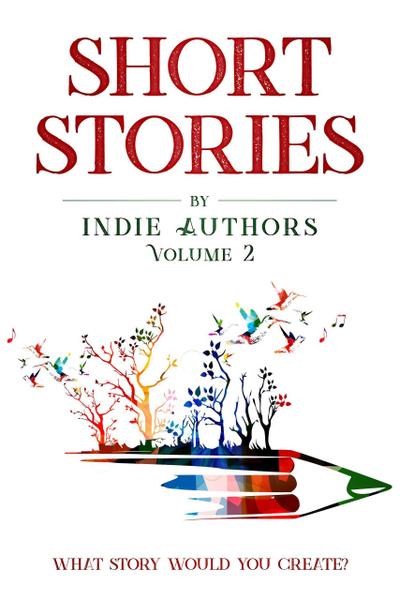 Short Stories by Indie Authors (Volume 2)