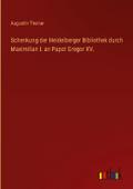 Schenkung der Heidelberger Bibliothek durch Maximi