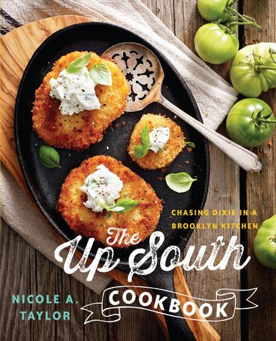 The Up South Cookbook: Chasing Dixie in a Brooklyn Kitchen