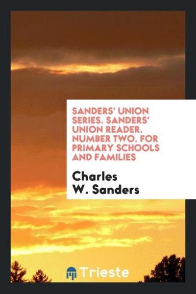 Sanders’ Union Series. Sanders’ Union Reader. Number Two. For Primary Schools and Families
