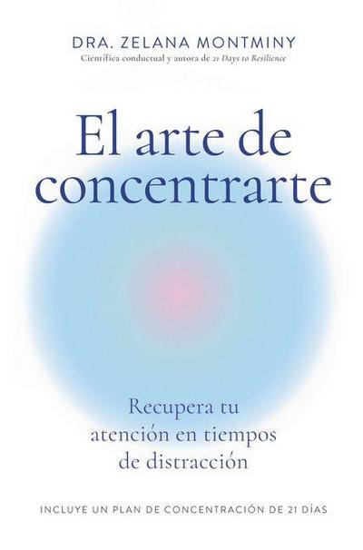 El Arte de Concentrarte (Finding Focus Spanish Edition)