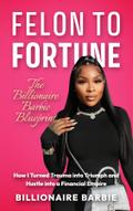 Felon to Fortune: The Billionaire Barbie Blueprint