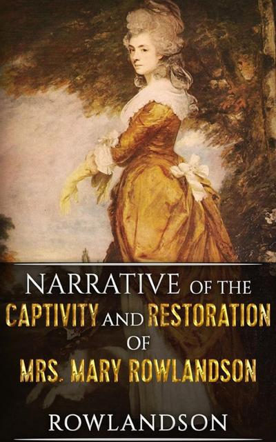 Narrative of the Captivity and Restoration of Mrs. Mary Rowlandson