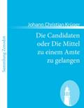 Die Candidaten oder Die Mittel zu einem Amte zu ge