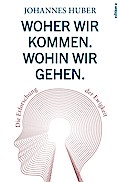 Woher wir kommen. Wohin wir gehen.