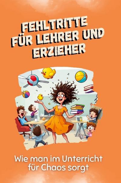 Fehltritte für Lehrer und Erzieher - Das perfekte Geschenk für Weihnachten und Geburtstag für Männer, Frauen und Teenager