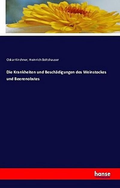 Die Krankheiten und Beschädigungen des Weinstockes und Beerenobstes