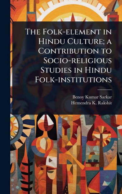 The Folk-element in Hindu Culture; a Contribution to Socio-religious Studies in Hindu Folk-institutions