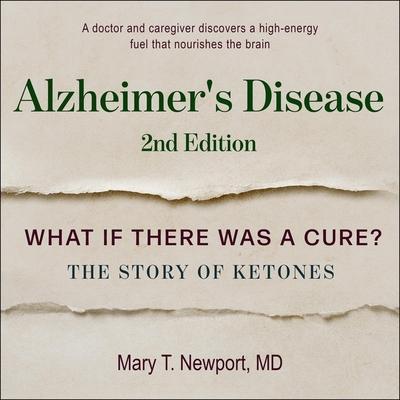 Alzheimer’s Disease Lib/E: What If There Was a Cure?: The Story of Ketones