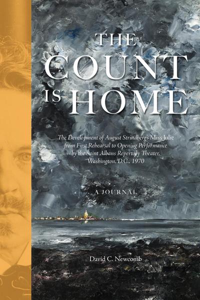 The Count is Home: The Development of August Strindberg’s Miss Julie, from First Rehearsal to Opening Performance by the Saint Albans Repertory Theater, Washington, D.C., 1970